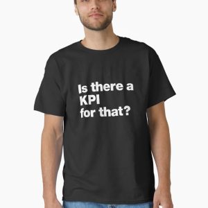 Is there a KPI for that_ Classic T-Shirt